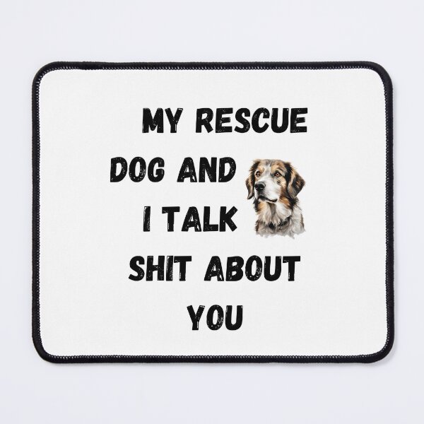 Item preview, My Rescue Dog and I Talk $hit designed and sold by Fredster1966.