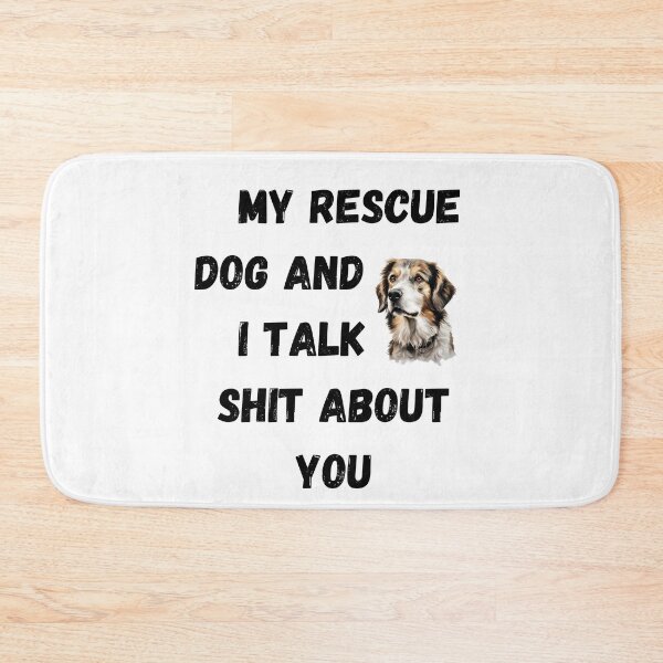 Item preview, My Rescue Dog and I Talk $hit designed and sold by Fredster1966.