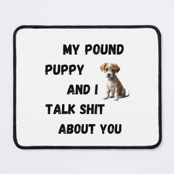 Item preview, My Pound Puppy and I Talk $hit designed and sold by Fredster1966.