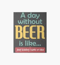 A Day without Beer Art Board