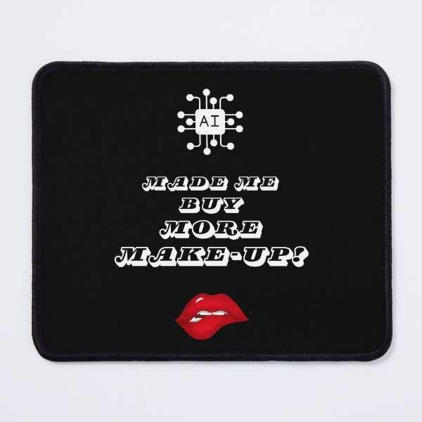 Item preview, AI Made Me Buy More Make-Up! designed and sold by Artography Designs.