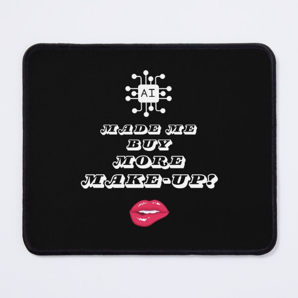 Item preview, AI Made Me Buy More Make-Up! designed and sold by Artography Designs.