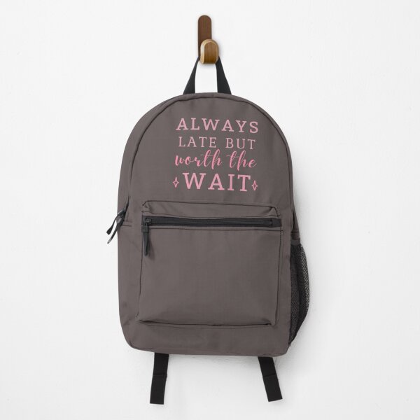 Item preview, Always Late But Worth The Wait Pink designed and sold by ViewerEqualsPhoton.