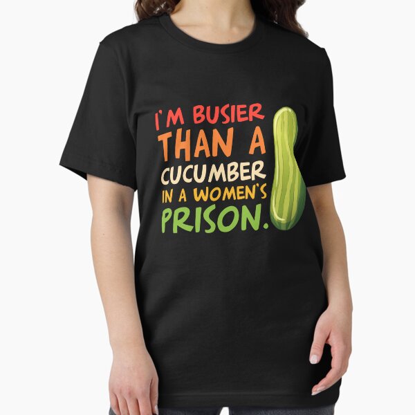 Item preview, I'm Busier Than A Cucumber In A Women's Prison Humor designed and sold by LoweMerch.