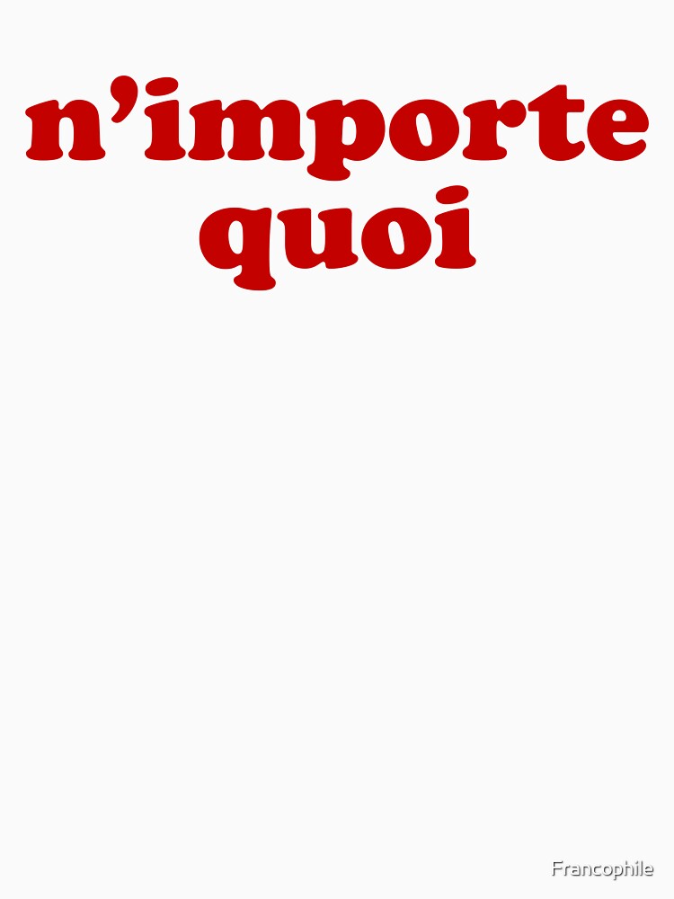 n-importe-quoi-whatever-in-french-t-shirt-for-sale-by-francophile