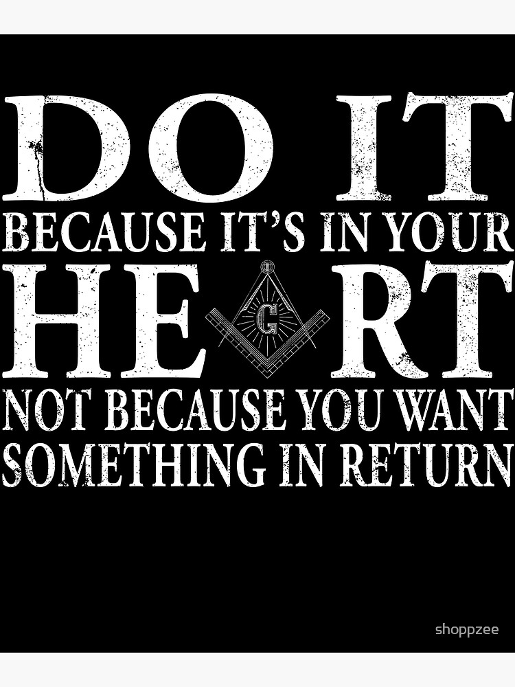 Masonic T Shirt Do It Because It's What Is In Your Heart Masonic T Shirt Do It Because It's What Is In Your Heart