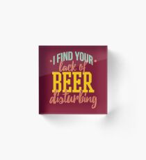 I Find Your Lack of Beer Disturbing Acrylic Block
