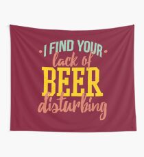 I Find Your Lack of Beer Disturbing Wall Tapestry
