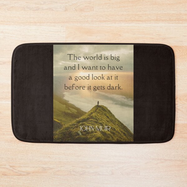 Item preview, John Muir quote: The world is big and I want to have a good look at it before it gets dark.  designed and sold by artbleed.