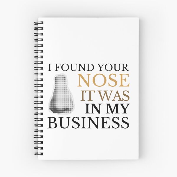 Item preview, I FOUND YOUR NOSE IT WAS IN MY BUSINESS designed and sold by CyberArtistOne.