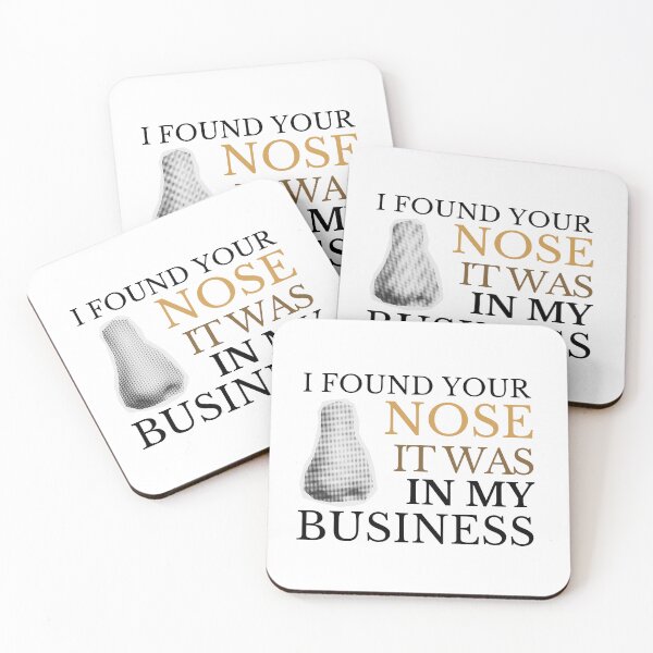 Item preview, I FOUND YOUR NOSE IT WAS IN MY BUSINESS designed and sold by CyberArtistOne.