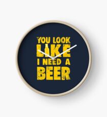 You Look Like I Need a Beer Clock