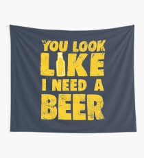 You Look Like I Need a Beer Wall Tapestry