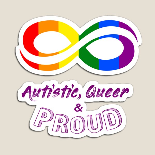 Autistic, Queer & Proud Magnet