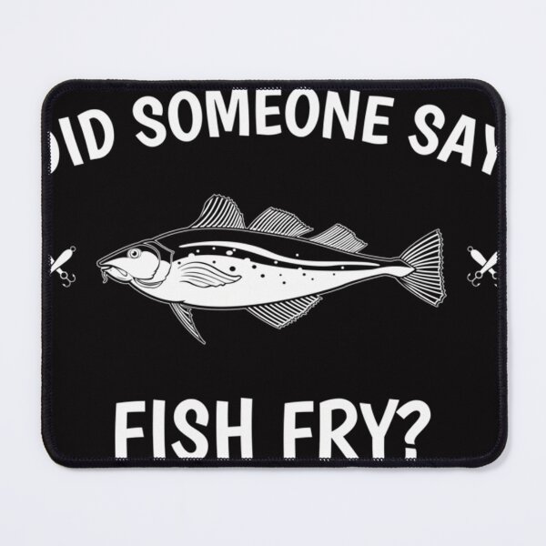 Item preview, Funny Did Someone Say Fish Fry Design designed and sold by BrookMAmmann.