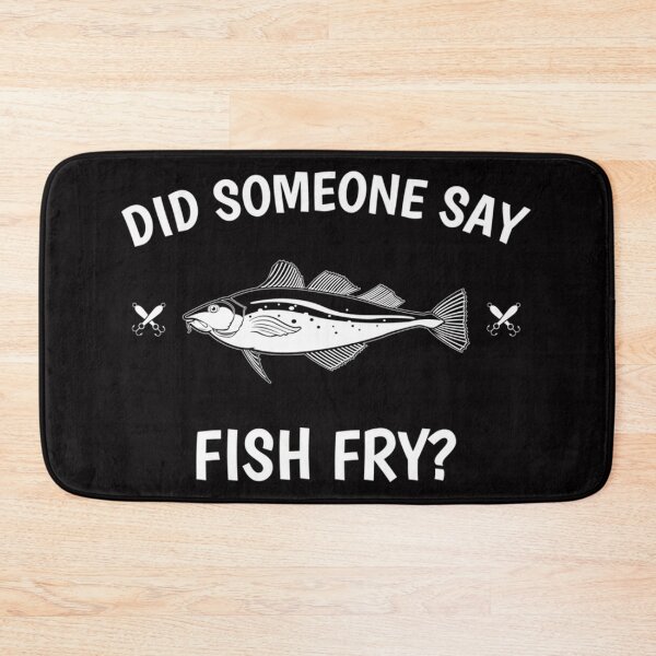 Item preview, Funny Did Someone Say Fish Fry Design designed and sold by BrookMAmmann.