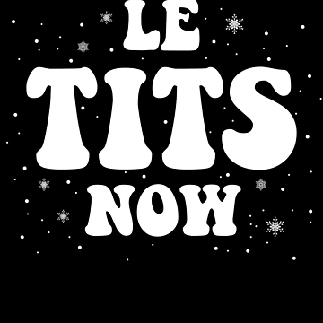 Vorschaubild zum Design Le Tits Now Christmas Snow Christmas Let It Snow Le Tits Now Gear von DynamicDesign