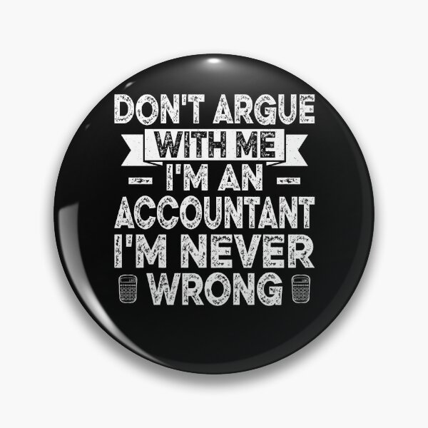 Item preview, Don't Argue with Me I'm Accountant I'm Never Wrong designed and sold by Smix Pixels.