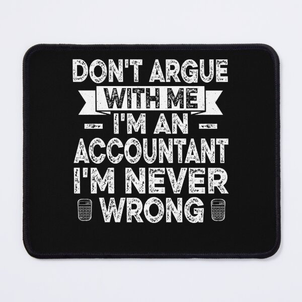 Item preview, Don't Argue with Me I'm Accountant I'm Never Wrong designed and sold by Smix Pixels.
