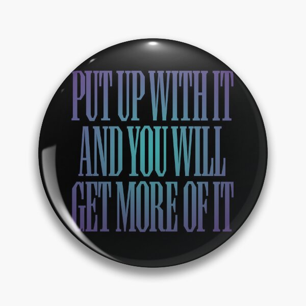 Item preview, Put up with it and you will get more of it. v.1 designed and sold by x1brett.
