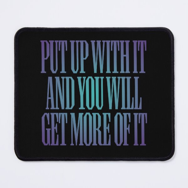 Item preview, Put up with it and you will get more of it. v.1 designed and sold by x1brett.