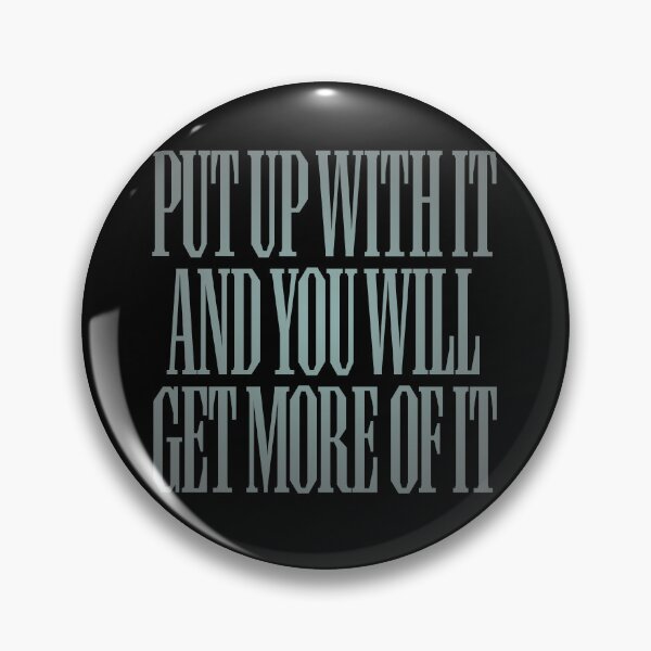 Item preview, Put up with it and you will get more of it. v.3 designed and sold by x1brett.