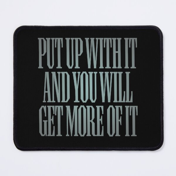 Item preview, Put up with it and you will get more of it. v.3 designed and sold by x1brett.