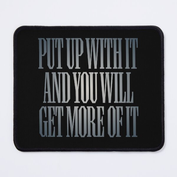 Item preview, Put up with it and you will get more of it. v.4 designed and sold by x1brett.