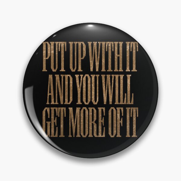 Item preview, Put up with it and you will get more of it. v.6 designed and sold by x1brett.