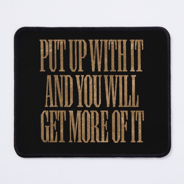 Item preview, Put up with it and you will get more of it. v.6 designed and sold by x1brett.