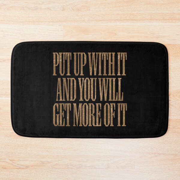 Item preview, Put up with it and you will get more of it. v.6 designed and sold by x1brett.