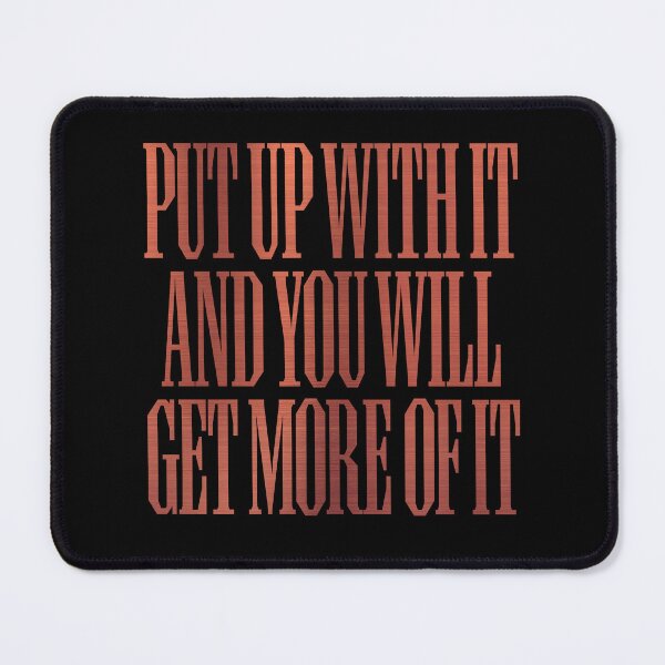 Item preview, Put up with it and you will get more of it. v.8 designed and sold by x1brett.
