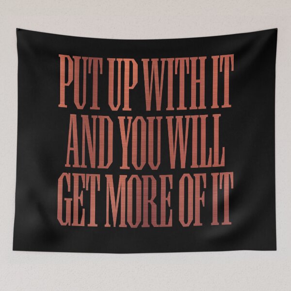 Item preview, Put up with it and you will get more of it. v.8 designed and sold by x1brett.