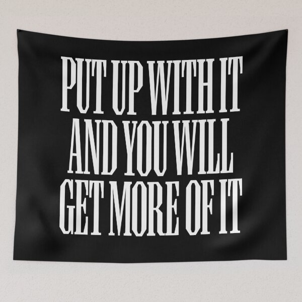 Item preview, Put up with it and you will get more of it. v.9 designed and sold by x1brett.