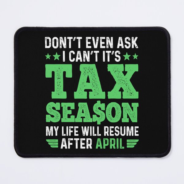 Item preview,  Don't Even Ask I Can't It's Tax Season My life Will Resume After April  designed and sold by Smix Pixels.