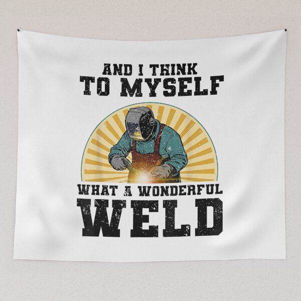 Item preview, And I Think To Myself What A Wonderful Weld Welder designed and sold by BanBay.