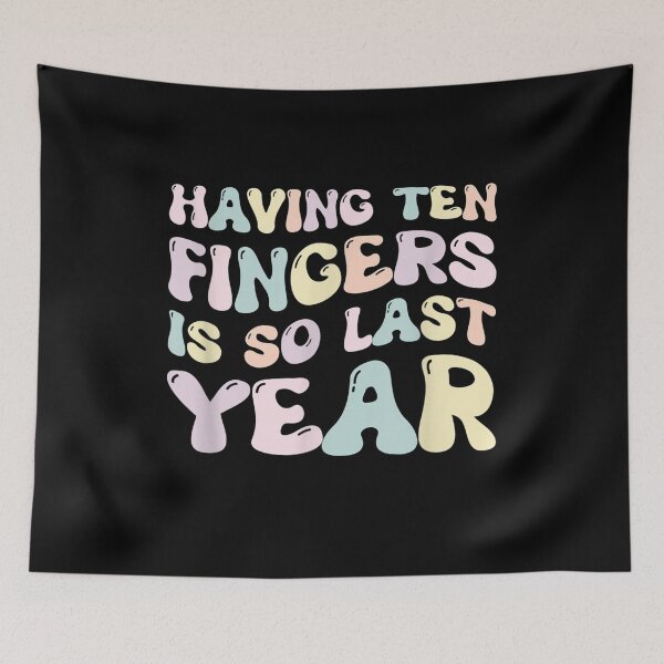 Item preview, Having Ten Fingers Is So Last Year designed and sold by BanBay.
