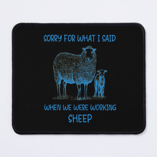 Item preview, Sorry For What I Said When We Were Working Sheep designed and sold by BanBay.