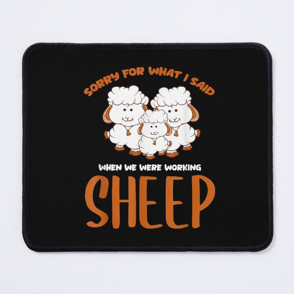 Item preview, Sorry For What I Said When We Were Working Sheep designed and sold by BanBay.
