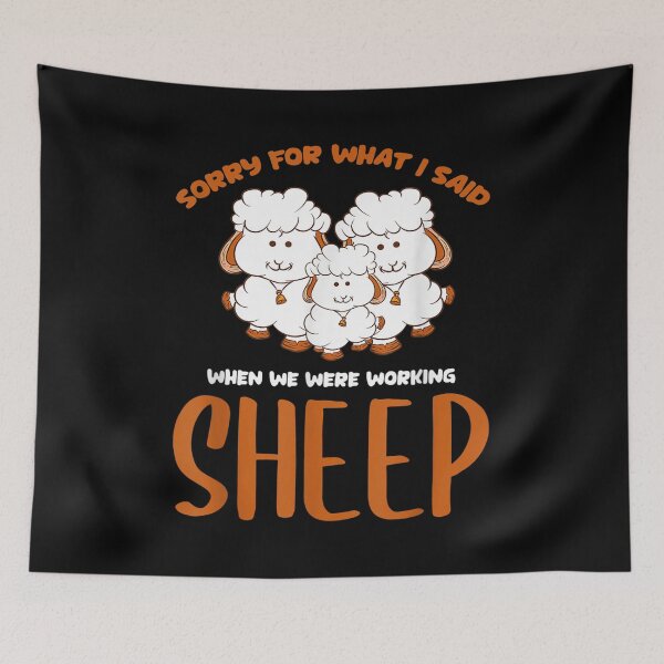 Item preview, Sorry For What I Said When We Were Working Sheep designed and sold by BanBay.
