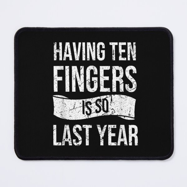 Item preview, Having Ten Fingers Is So Last Year designed and sold by BanBay.