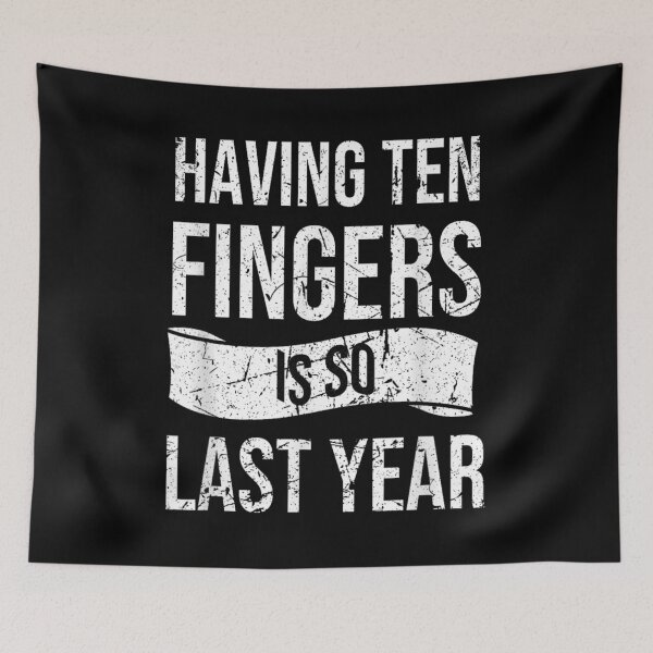 Item preview, Having Ten Fingers Is So Last Year designed and sold by BanBay.
