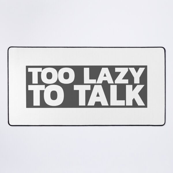 Item preview, Too Lazy To Talk designed and sold by LeizyShop.