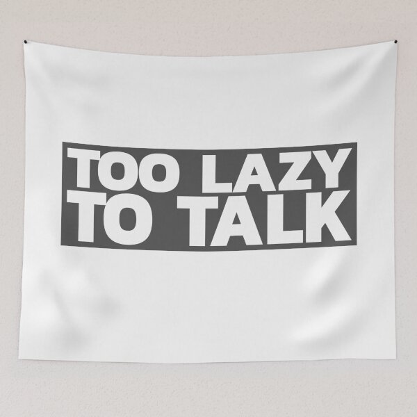 Item preview, Too Lazy To Talk designed and sold by LeizyShop.