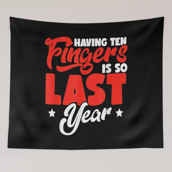Item preview, Having Ten Fingers Is So Last Year designed and sold by BanBay.