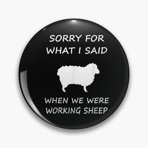 Item preview, Sorry For What I Said When We Were Working Sheep designed and sold by BanBay.