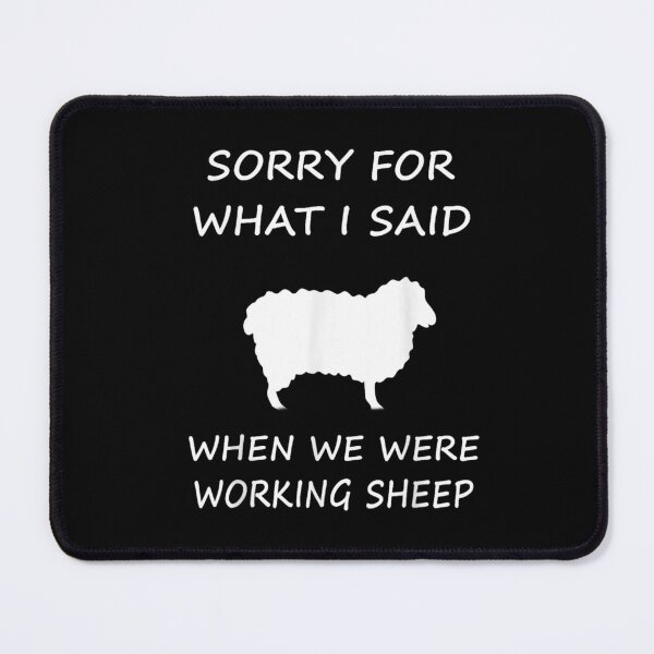 Item preview, Sorry For What I Said When We Were Working Sheep designed and sold by BanBay.