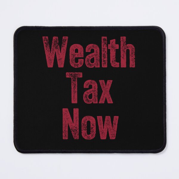 Item preview, Wealth Tax Now - Redistribution against inequality designed and sold by Matthew Kinnersly.