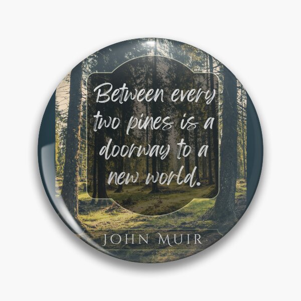 Item preview, John Muir quote: Between every two pines is a doorway to a new world. designed and sold by artbleed.