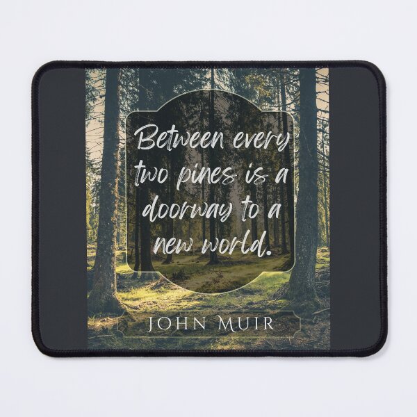 Item preview, John Muir quote: Between every two pines is a doorway to a new world. designed and sold by artbleed.
